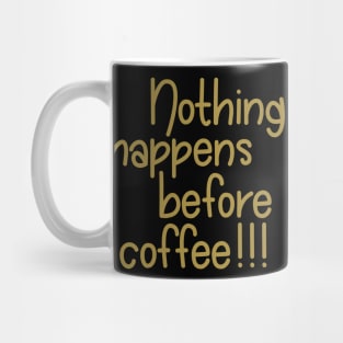 Nothing Happens Before Coffee! - Gold Mug